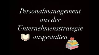 Personalmanagement aus der Unternehmensstrategie ausgestalten PART 2 [upl. by Dixie]