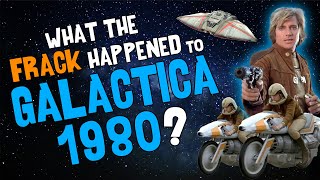 What the FRACK Happened to GALACTICA 1980 [upl. by Rosenblum]