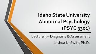 Lecture 3 Diagnosis amp Assessment ISU Abnormal Psychology PSYC3301  Joshua K Swift PhD [upl. by Ariec215]