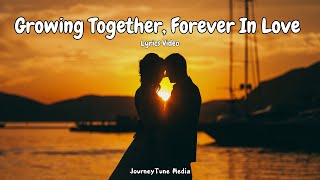 Growing Together Forever in Love  A Timeless Romantic Ballad Official Lyrics Video [upl. by Cutler]