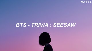 BTS 방탄소년단  Trivia 轉  Seesaw Easy Lyrics [upl. by Trebloc]