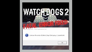 How to Fix Watch Dogs 2 Not booting  uplayr1loader64dll Unknown file version FATAL ERROR [upl. by Ul807]