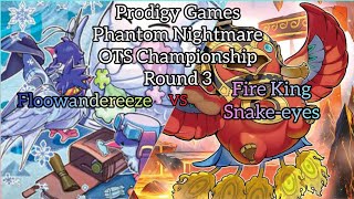 YuGiOh Prodigy Games Phantom Nightmare OTS Championship R3 Fire King Snakeeyes vs Floowandereeze [upl. by Nawuj]