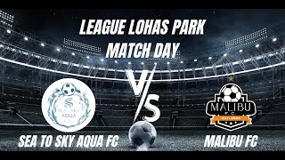 日出康城足球聯賽2024 Sea to Sky Aqua FC VS Malibu FC [upl. by Rooke]