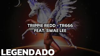 • Trippie Redd Swae Lee  TR666 Legendado [upl. by Nrojb]