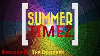 Summer Timez  Episode 8  THE DROPPER [upl. by Cardinal]