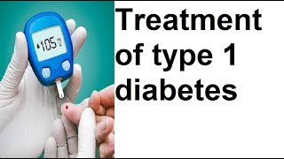 Treatment of type 1 diabetes [upl. by Nylesor240]