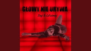 Głowy Nie Urywa [upl. by Deutsch]