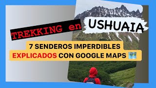 🏔🗺😍 7 SENDEROS en USHUAIA explicados con GOOGLE MAPS [upl. by Osicran]