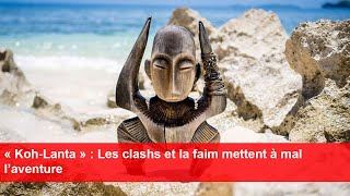 « KohLanta »  Les clashs et la faim mettent à mal l’aventure [upl. by Akired]