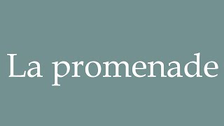 How to Pronounce La promenade The walk Correctly in French [upl. by Esnahc]