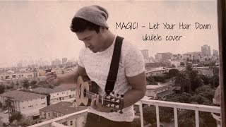 MAGIC  Let Your Hair Down ukulele cover  David Fertello [upl. by Ytsirhk]