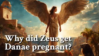 Why did Zeus get Danae pregnant Greek Mythology Story [upl. by Reste]