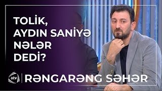 Tolik canlı efirə qoşularaq Aydın Sanini qınadığını bildirdi  Rəngarəng səhər [upl. by Oiciruam]