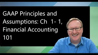 GAAP Principles and Assumptions Ch 1 1 Financial Accounting 101 [upl. by Aramoy688]