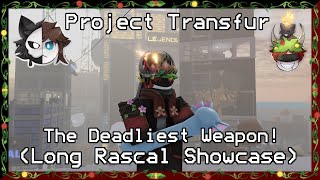 The Deadliest Weapon Project Transfur Long Rascal Showcase 27 [upl. by Anselmi]