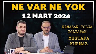 Ne Var Ne Yok 12 Mart 2024  Ramazan Tolga Yolyapan  Mustafa Kurnaz [upl. by Farman]