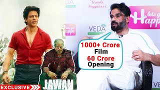 Shahrukh Khans JAWAN 1000 Crore Film 60 Crore Opening  Suniel Shetty [upl. by Horatio155]