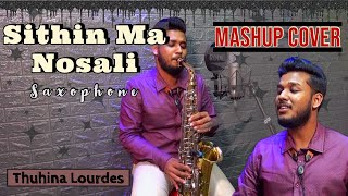 Sithin Ma Nosali Mashup Saxophone Instrumental Cover  By Thuhina Lourdes  Kandula Ithin Samaweyan [upl. by Alekat]