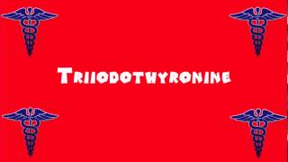 Pronounce Medical Words ― Triiodothyronine [upl. by Feune]