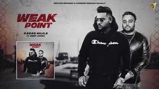 Karan Aujla  Deep Jandu WEAK POINT Latest Punjabi Songs 2018 [upl. by Chladek]