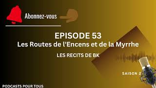 S2 EPISODE 53  Les Routes de lEncens et de la Myrrhe [upl. by Man]