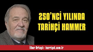 İLBER ORTAYLI 250’NCİ YILINDA TARİHÇİ HAMMER  SESLİ KÖŞE YAZISI [upl. by Camilla657]