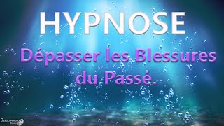 Utilisez le pouvoir du subconscient Séance Hypnose pour dépasser les blessures du passé [upl. by Burkitt]