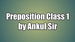 Preposition Class 1 by Ankul Sir [upl. by Elberta]