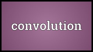 Convolution Meaning [upl. by Dewhurst]