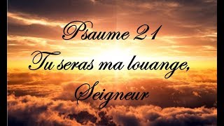 Psaume 21  Tu seras ma louange Seigneur [upl. by Gnolb801]