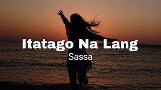 Itatago na lang  Sassa Lyrics [upl. by Cinomod]