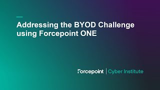 Addressing the BYOD Challenge Using Forcepoint ONE [upl. by Eetnwahs]