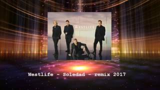 Westlife  Soledad  Remix 2017 [upl. by Vedette]