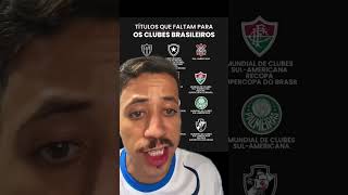 TÍTULOS QUE FALTAM PARA OS CLUBES BRASILEIROS futebol [upl. by Dusa]