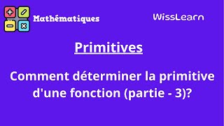 6 Primitives Comment déterminer la primitive dune fonction partie  3 [upl. by Cavit]