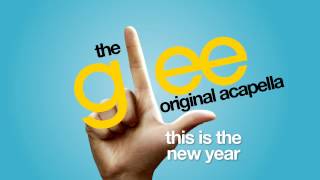 Glee  This Is The New Year  Acapella Version [upl. by Leahplar]