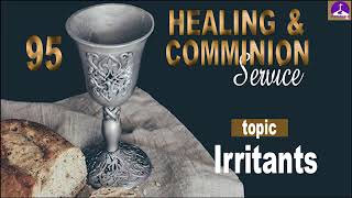 HEALING AND COMMUNION SERVICE 95 Irritants [upl. by Adnerol]