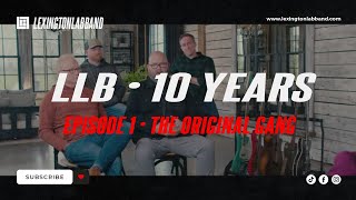 LLB • 10 Years Ep 1 The Original Gang  Lexington Lab Band [upl. by Juli]