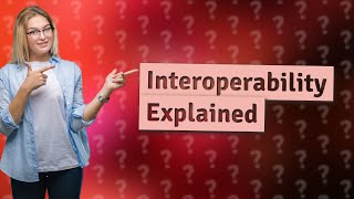 How do you explain interoperability [upl. by Grantham593]