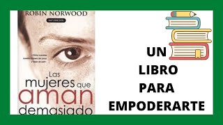 LAS MUJERES QUE AMAN DEMASIADO LIBRO Dra Robin Norwood reseña amor adicto [upl. by Aniad]