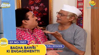 Ep 1957  Bagha Bawri Ki Engagement  Taarak Mehta Ka Ooltah Chashmah  Full Episode  तारक मेहता [upl. by Sitof]