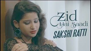 Latest New Songs 2017 quotZIDD HAI SAADI quot  Sakshi Ratti  New Punjabi Songs  Tere Ho Ke Marna Ae [upl. by Eniluqaj467]