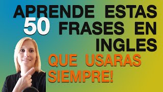 APRENDE ESTAS 50 FRASES EN INGLES QUE USARAS SIEMPRE [upl. by Hazard349]