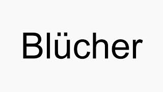 How to pronounce Blücher [upl. by Naujed]