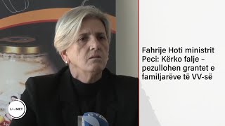 Fahrije Hoti ministrit Peci Kërko falje – pezullohen grantet e familjarëve të VVsë [upl. by Eicram643]