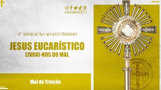 ADORAÇÃO AO SANTÍSSIMO AO VIVO  LIVRAINOS DO MAL DA TRAIÇÃO  PADRE REGINALDO MANZOTTI [upl. by Vyse51]