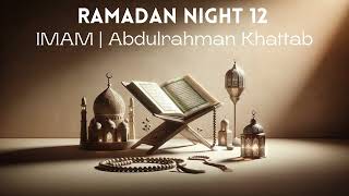 Ramadan Night 12  Full Taraweeh Recitation Abdulrahman Khattab [upl. by Egarton]