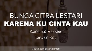 Bunga Citra Lestari BCL  Karena Ku Cinta Kau Karaoke Songs With Lyrics  Lower Key [upl. by Rustin]