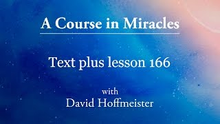 ACIM Lessons  166 Plus Text from Chapter 21 by David Hoffmeister A Course in Miracles [upl. by Nodnyl]